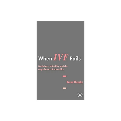 When IVF Fails - by K Throsby (Hardcover)