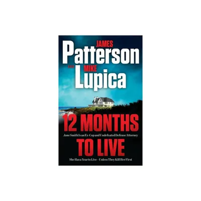 12 Months to Live - James Patterson - by James Patterson & Mike Lupica (Hardcover)