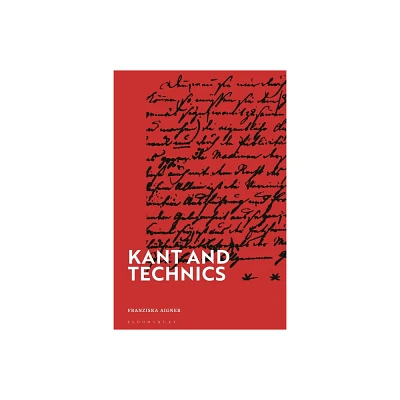 Kant and Technics - by Franziska Aigner (Hardcover)