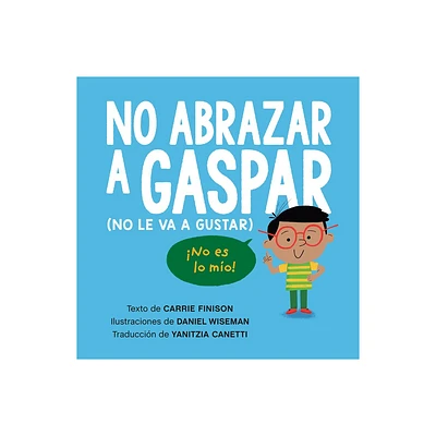 No Abrazar a Gaspar (No Le Va a Gustar) / Dont Hug Doug (He Doesnt Like It) Spanish Edition - by Carrie Finison (Paperback)