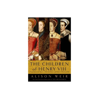 The Children of Henry VIII - by Alison Weir (Paperback)