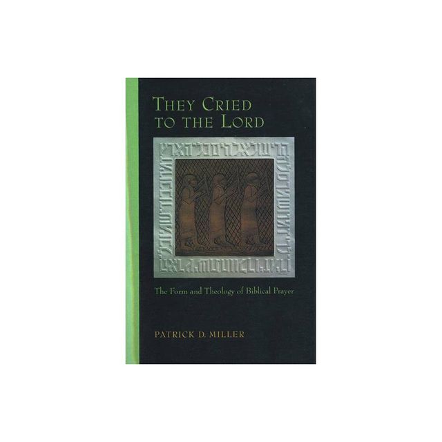 They Cried to the Lord - (Form and Theology of Biblical Prayer) by Patrick D Miller (Paperback)