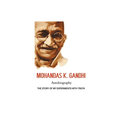 Mohandas K. Gandhi, Autobiography - by Mohandas Karamchand Gandhi & Mahatma Gandhi (Paperback)