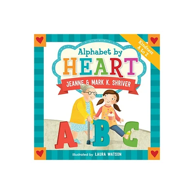 Alphabet by Heart - by Mark K Shriver & Jeanne Shriver (Hardcover)