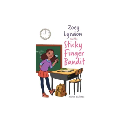 Zoey Lyndon and the Sticky Finger Bandit - by Micheal Anderson (Paperback)