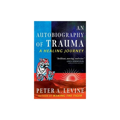 An Autobiography of Trauma - by Peter A Levine (Paperback)