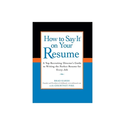 How to Say It on Your Resume - by Brad Karsh & Courtney Pike (Paperback)