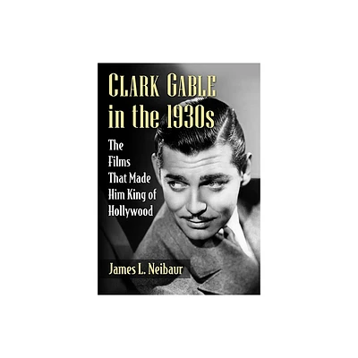 Clark Gable in the 1930s - by James L Neibaur (Paperback)