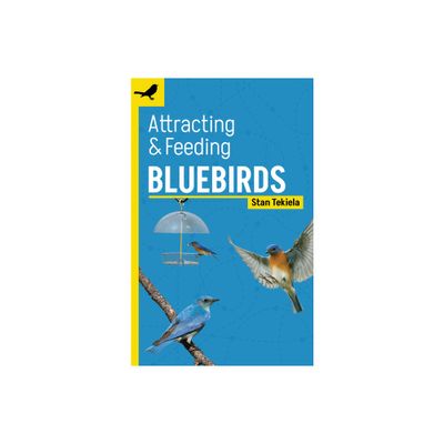 Attracting & Feeding Bluebirds - (Backyard Bird Feeding Guides) 2nd Edition by Stan Tekiela (Paperback)