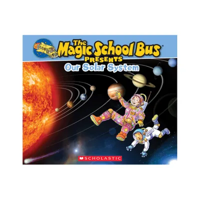 The Magic School Bus Presents: Our Solar System: A Nonfiction Companion to the Original Magic School Bus Series - by Tom Jackson (Paperback)