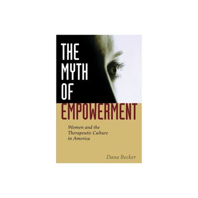 The Myth of Empowerment - by Dana Becker (Paperback)
