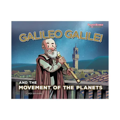 Galileo Galilei and the Movement of the Planets - (Graphic Science Biographies) by Jordi Bayarri Dolz (Paperback)