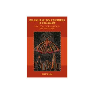 Mexican Hometown Associations in Chicagoacn - (Latinidad: Transnational Cultures in the United States) by Xchitl Bada (Paperback)