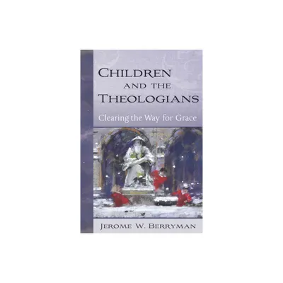 Children and the Theologians - by Jerome W Berryman (Hardcover)