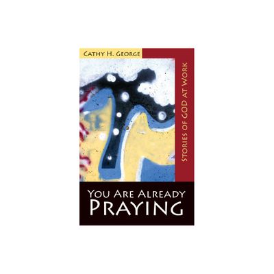 You Are Already Praying - by Cathy H George (Paperback)