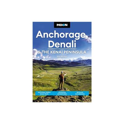 Moon Anchorage, Denali & the Kenai Peninsula - (Travel Guide) 4th Edition by Don Pitcher (Paperback)