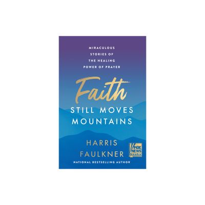 Faith Still Moves Mountains - by Harris Faulkner (Hardcover)