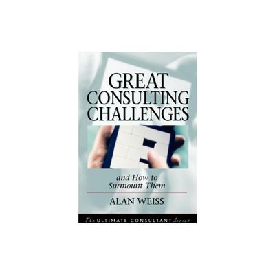 Great Consulting Challenges - (Ultimate Consultant Series) by Alan Weiss (Hardcover)