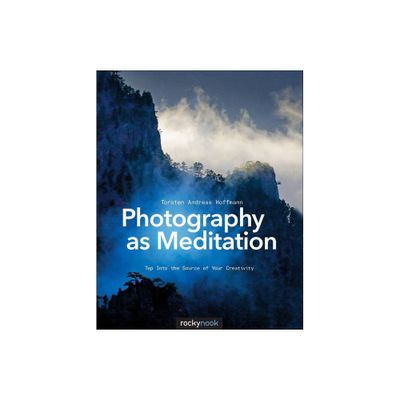 Photography as Meditation - by Torsten Andreas Hoffmann (Paperback)