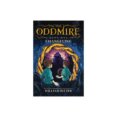 The Oddmire, Book 1: Changeling - by William Ritter (Paperback)