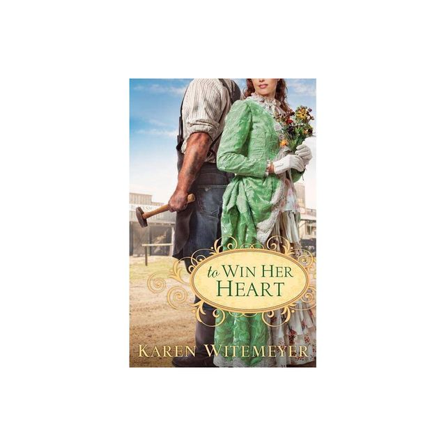 To Win Her Heart - by Karen Witemeyer (Paperback)