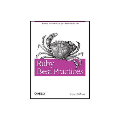 Ruby Best Practices - by Gregory T Brown (Paperback)