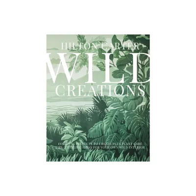 Wild Creations - by Hilton Carter (Hardcover)