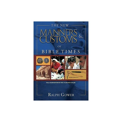 The New Manners & Customs of Bible Times - by Ralph Gower (Hardcover)