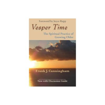 Vesper Time: The Spiritual Practice of Growing Older - by Frank J Cunningham (Paperback)