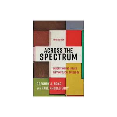 Across the Spectrum - 3rd Edition by Gregory A Boyd & Paul Rhodes Eddy (Paperback)