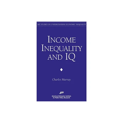 Income Inequality and IQ (AEI Studies on Understanding Economic Inequality) - by Charles a Murray (Paperback)