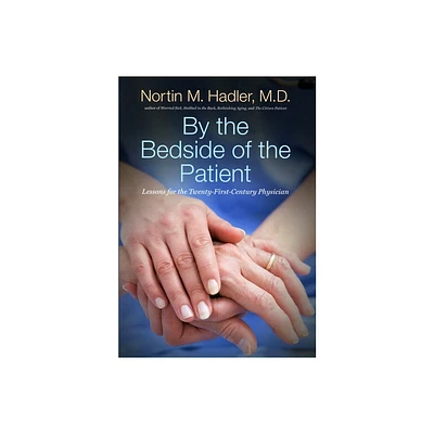 By the Bedside of the Patient - by Nortin M Hadler (Paperback)