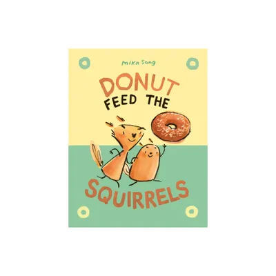 Donut Feed the Squirrels - (Norma and Belly) by Mika Song (Hardcover)