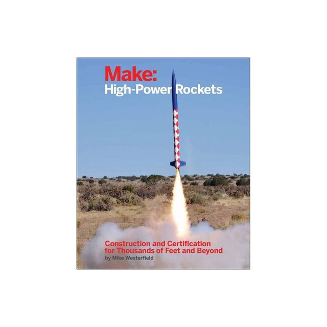 Make: High-Power Rockets - by Mike Westerfield (Paperback)