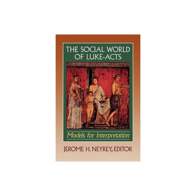 The Social World of Luke-Acts - by Jerome H Neyrey (Paperback)