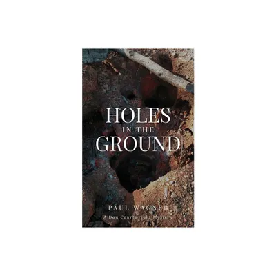 Holes in the Ground - (A Dan Courtwright Mystery) by Paul Wagner (Paperback)