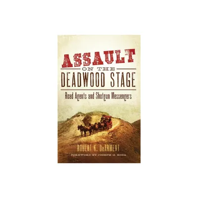 Assault on the Deadwood Stage - by Robert K Dearment (Hardcover)