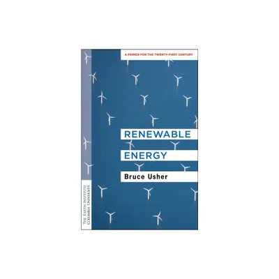 Renewable Energy - (Columbia University Earth Institute Sustainability Primers) by Bruce Usher (Paperback)