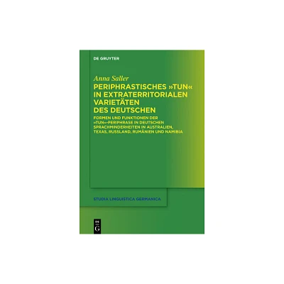 Periphrastisches Tun in Extraterritorialen Varietten Des Deutschen - (Studia Linguistica Germanica) by Anna Saller (Hardcover)