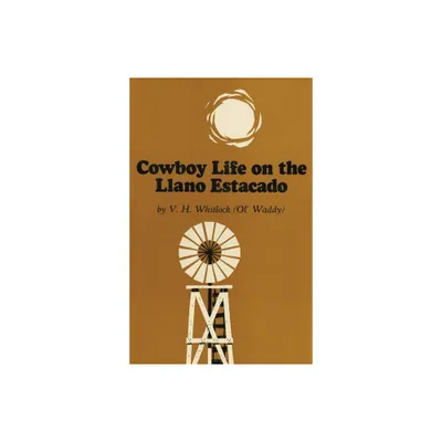 Cowboy Life on the Llano Estacado - by Vivian H Whitlock (Paperback)