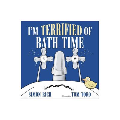 Im Terrified of Bath Time - by Simon Rich (Hardcover)