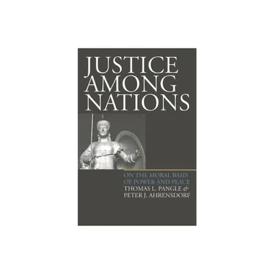 Justice Among Nations(pb) - by Thomas L Pangle & Peter J Ahrensdorf (Paperback)