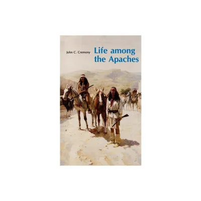 Life Among the Apaches - (Bison Book S) by John C Cremony (Paperback)