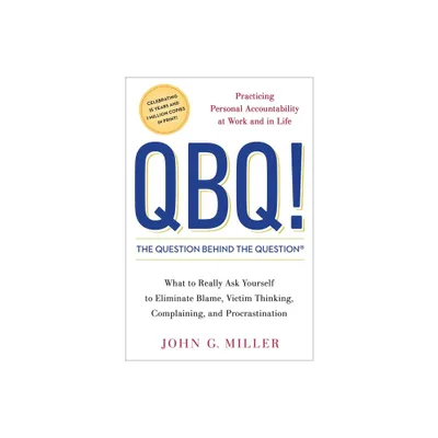 QBQ! the Question Behind the Question - by John G Miller (Hardcover)