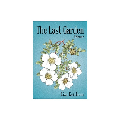 The Last Garden - by Liza Ketchum (Paperback)