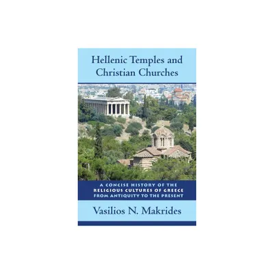 Hellenic Temples and Christian Churches - by Vasilios N Makrides (Hardcover)