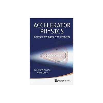 Accelerator Physics: Example Problems with Solutions - by Mario Conte & William W MacKay (Paperback)