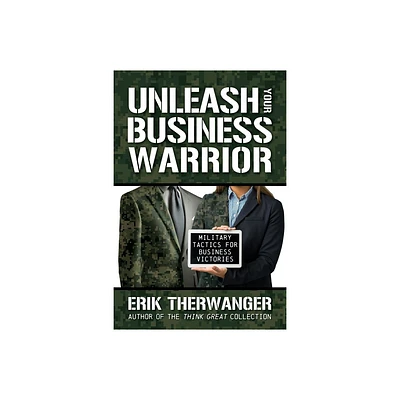 Unleash Your Business Warrior - by Erik Therwanger (Paperback)