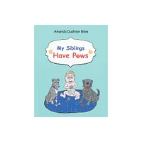 My Siblings Have Paws - by Amanda Dushion Blew (Paperback)