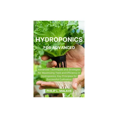 Hydroponics for Advanced - by Philip L Malave (Paperback)